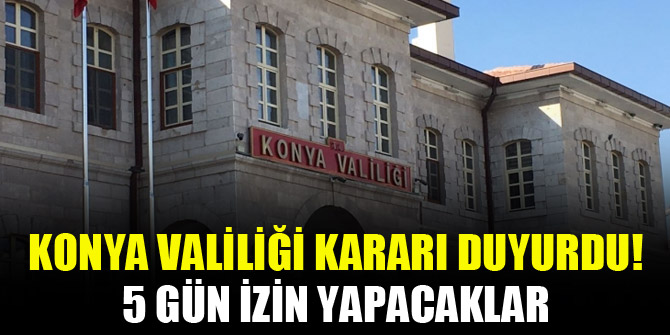 Konya Valiligi Karari Duyurdu 5 Gun Izin Verildi