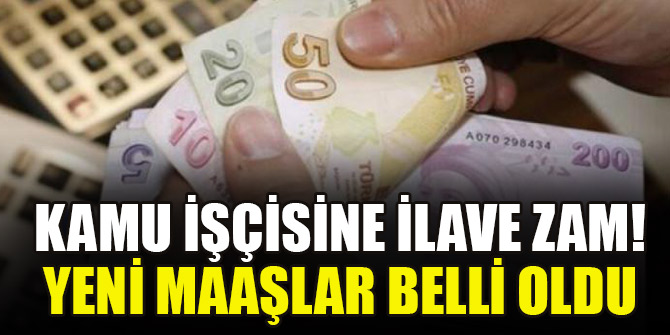 Kamu işçisine ilave zam! Yeni maaşlar belli oldu