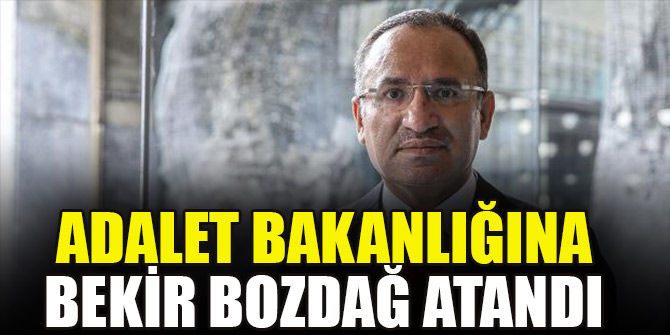 Adalet Bakanlığına Bekir Bozdağ atandı