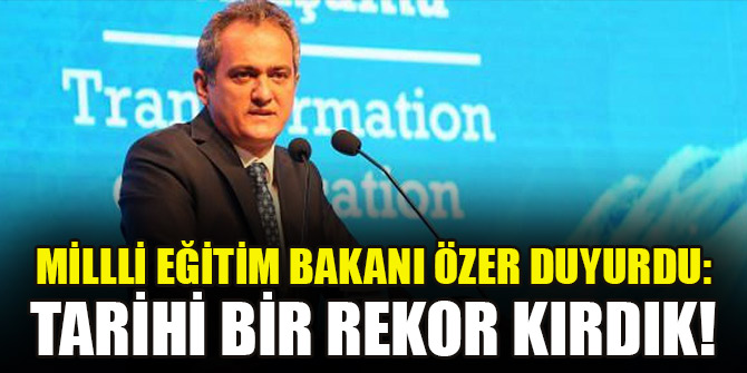 Millli Eğitim Bakanı Özer duyurdu: Tarihi bir rekor kırdık!