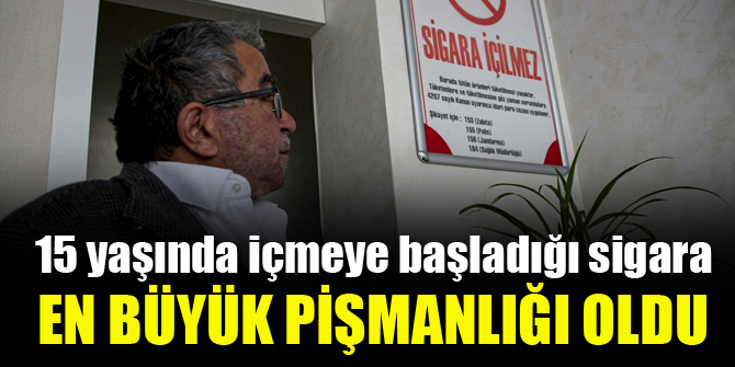 Sigara kullanma inadı, hayattaki en büyük pişmanlığı oldu