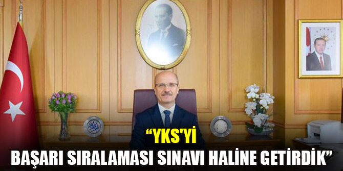 YÖK Başkanı Özvar: YKS'yi başarı sıralaması sınavı haline getirdik
