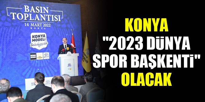 Konya, "2023 Dünya Spor Başkenti" olacak