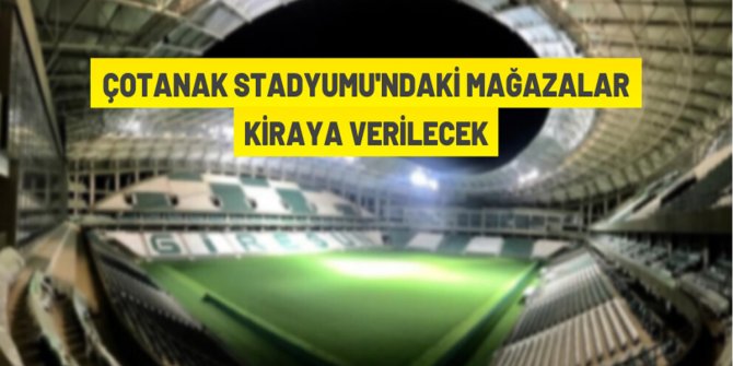 Çotanak Stadyumu'ndaki mağazalar kiraya veriliyor
