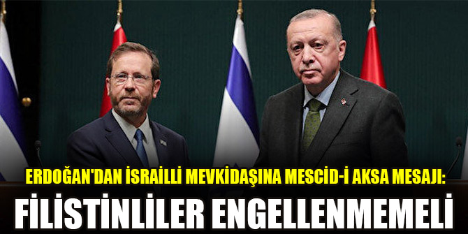 Erdoğan'dan İsrailli mevkidaşına Mescid-i Aksa mesajı: Filistinliler engellenmemeli