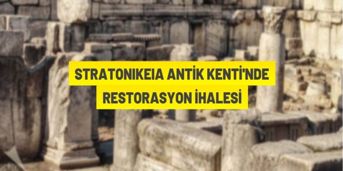 Stratonikeia Antik Kenti'ndeki restorasyon ihalesi