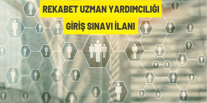 Rekabet Uzman Yardımcılığı Giriş Sınavı İlanı