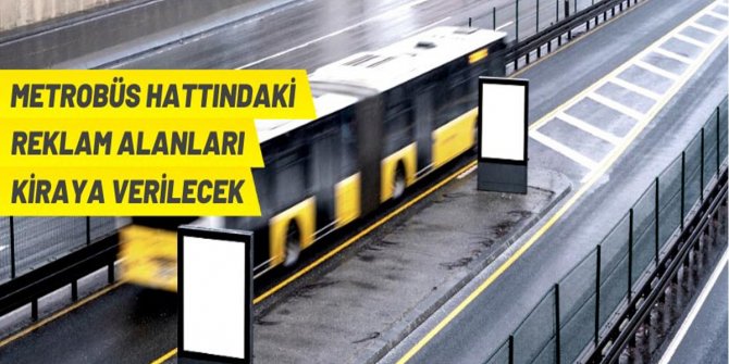 Metrobüs hattındaki reklam alanları kiraya verilecek