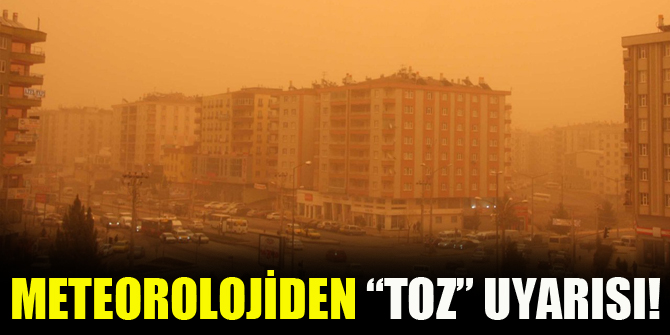 Meteorolojiden “toz” uyarısı!