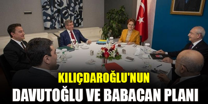 Kılıçdaroğlu'nun Davutoğlu ve Babacan planı