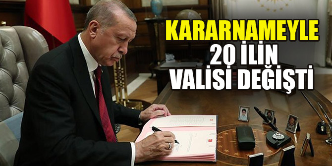 Kararnameyle 20 ilin valisi değişti