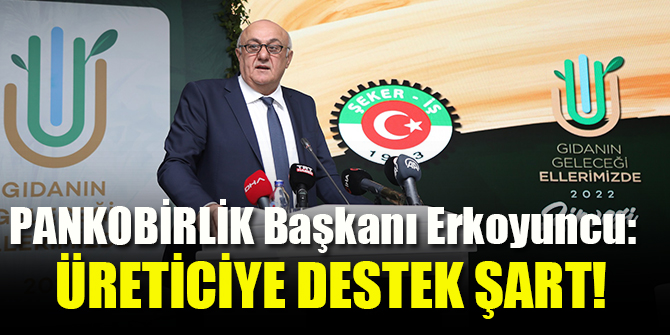 Başkan Erkoyuncu: Üreticiye destek şart!