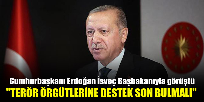 Cumhurbaşkanı Erdoğan: Terör örgütlerine destek son bulmalı