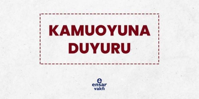 Ensar Vakfı: "Ülkemize dönük lekeleme kampanyasının piyonu olunmasını esefle kınıyoruz”
