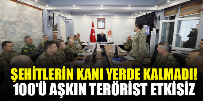 Şehitlerin kanı yerde kalmadı! 100'ü aşkın terörist etkisiz