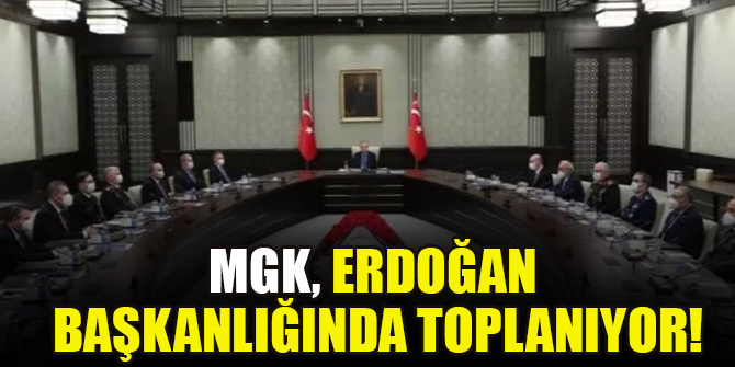 MGK, Erdoğan başkanlığında toplanıyor!