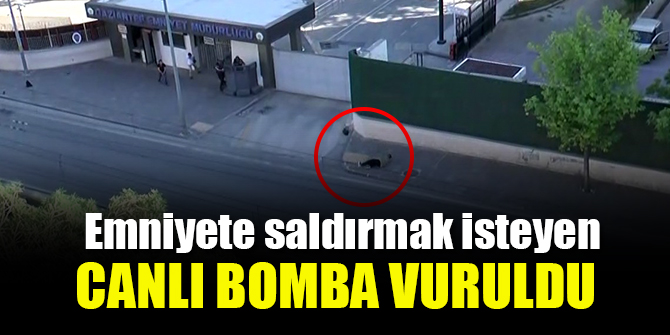Emniyete saldırmak isteyen canlı bomba vuruldu