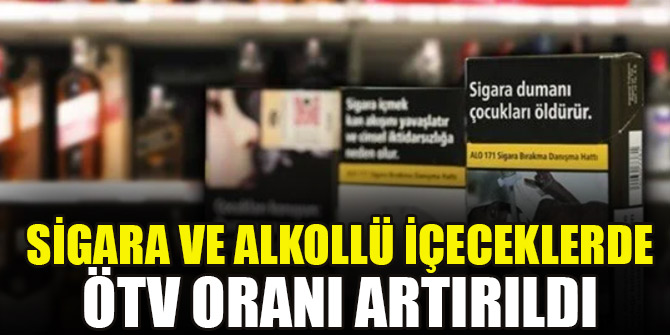 Sigara ve alkollü içeceklerde ÖTV oranı artırıldı
