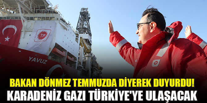 Bakan Dönmez temmuzda diyerek duyurdu! Karadeniz gazı Türkiye'ye ulaşacak
