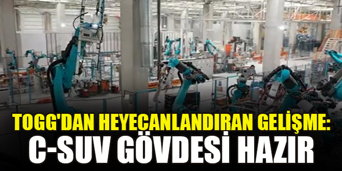 Togg'dan heyecanlandıran gelişme: C-SUV gövdesi hazır