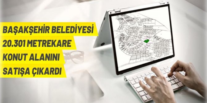 Başakşehir Belediyesi'nden konut alanı satış ihalesi