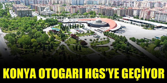 Konya Otogarı Hızlı Geçiş Sistemi'ne geçiyor