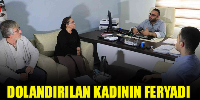 Dolandırılan kadının feryadı