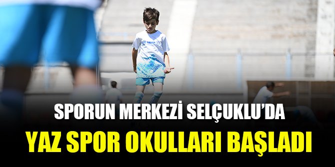 Sporun Merkezi Selçuklu’da Yaz Spor Okulları başladı