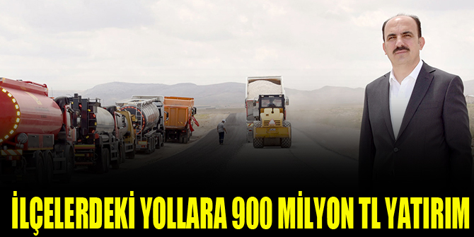 İlçelerdeki Yollara 900 Milyon TL Yatırım