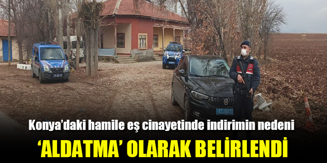 Konya'daki hamile eş cinayetinde indirim nedeni 'Aldatma' gösterildi