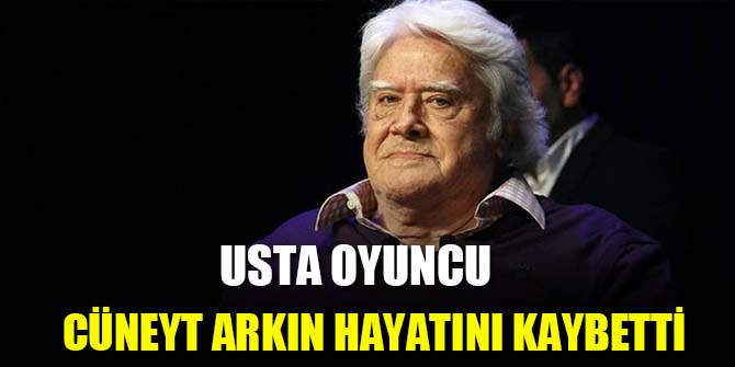 Cüneyt Arkın hayatını kaybetti