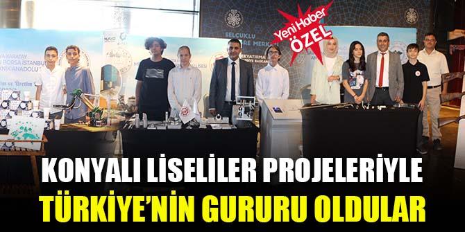 Konyalı liseliler projeleriyle Türkiye'nin gururu oldu