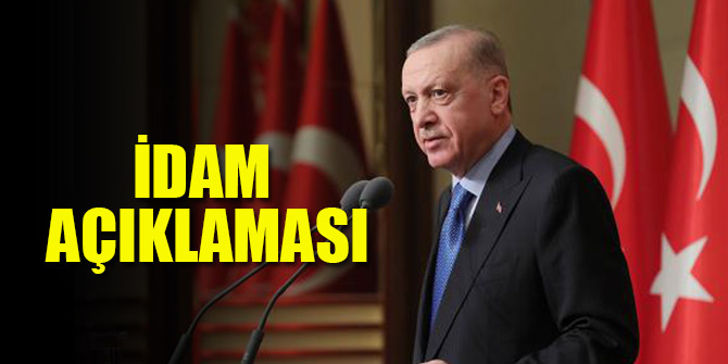 Cumhurbaşkanı Erdoğan'dan idam açıklaması