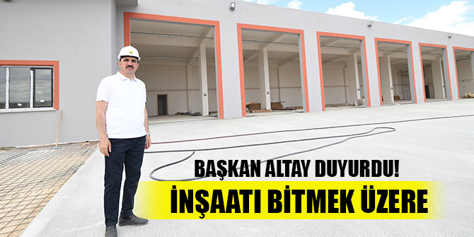 Başkan Altay duyurdu! 8 araçlık merkezin inşaatı bitmek üzere