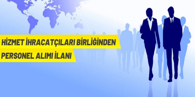 Hizmet İhracatçıları Birliği Personel Alacak