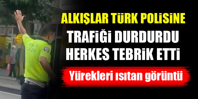 Alkışlar Türk polisine...Trafiği durdurdu, herkes tebrik etti