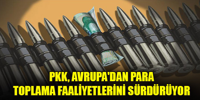 Raporlandı: PKK, Avrupa'dan para toplama faaliyetlerini sürdürüyor