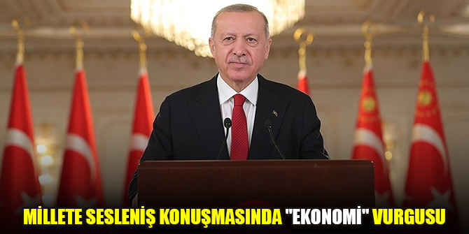 Cumhurbaşkanı Erdoğan'ın millete sesleniş konuşmasında "Ekonomi" vurgusu
