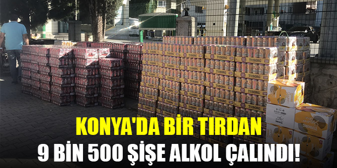 Konya'da bir tırdan 9 bin 500 şişe alkol çalındı! 2 gözaltı