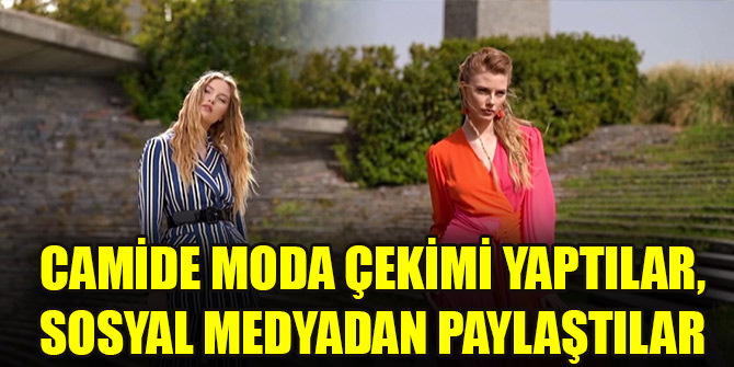 Camide moda çekimi yaptılar, sosyal medyadan paylaştılar