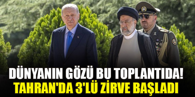 Dünyanın gözü bu toplantıda! Tahran'da 3'lü zirve başladı