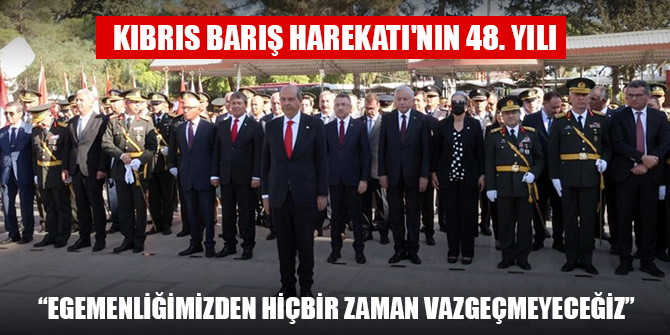 Kıbrıs Barış Harekatı'nın 48. yılı törenlerle kutlanıyor