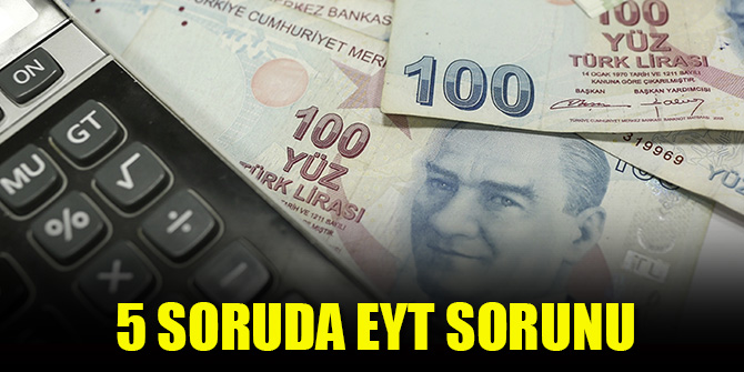 5 soruda EYT sorunu