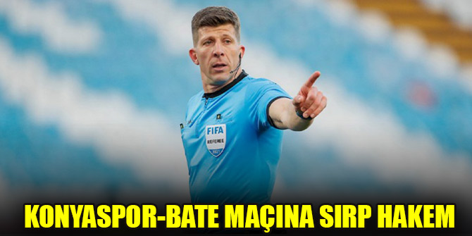 Konyaspor-BATE maçına Sırp hakem