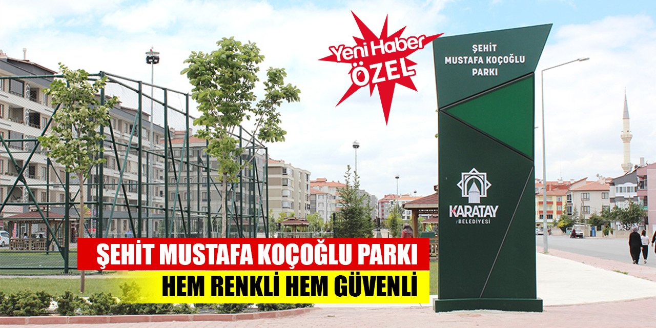 Şehit Mustafa Koçoğlu Parkı hem renkli hem güvenli