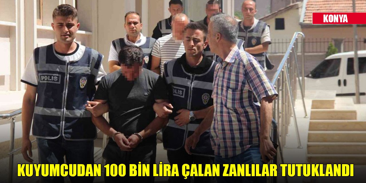 Konya'da kuyumcudan 100 bin lira çalan zanlılar tutuklandı