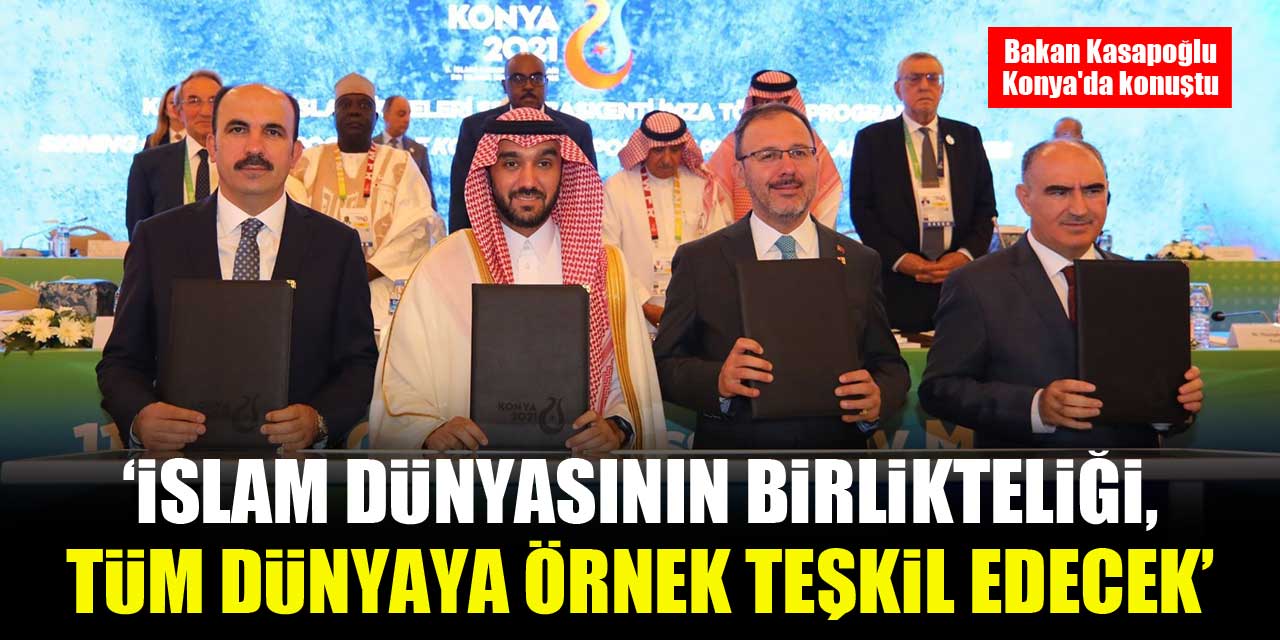 Bakan Kasapoğlu Konya'da konuştu: İslam dünyasının birlikteliği, tüm dünyaya örnek teşkil edecek