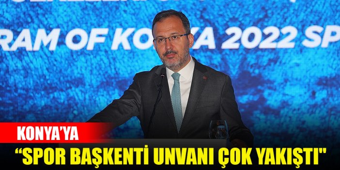 Bakan Kasapoğlu: "Konya'ya spor başkenti unvanı çok yakıştı"