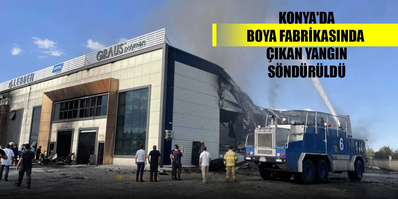 Konya'da boya fabrikasında çıkan yangın söndürüldü