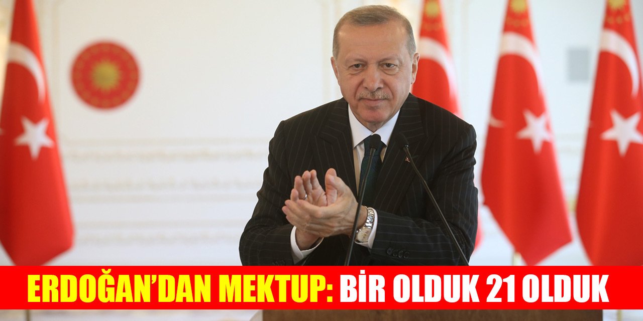 Erdoğan’dan mektup: Bir olduk 21 olduk